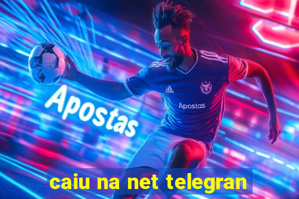 caiu na net telegran